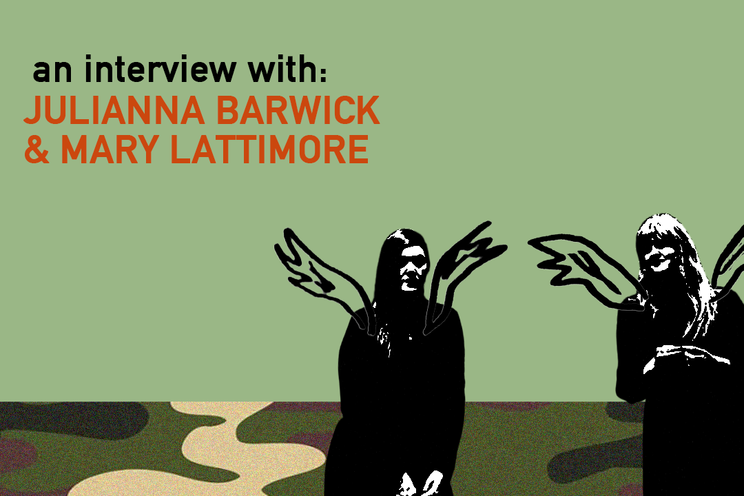 Julianna Barwick & Mary Lattimore: Interview